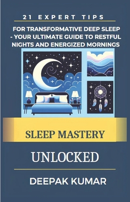 Sleep Mastery Unlocked: 21 Expert Tips for Tran... B0CTYVRHKV Book Cover