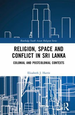 Religion, Space and Conflict in Sri Lanka: Colo... 1138302015 Book Cover