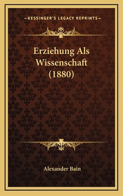 Erziehung Als Wissenschaft (1880) [German] 1168614848 Book Cover