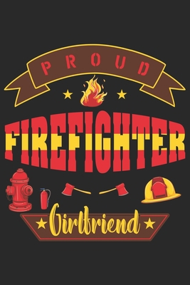 Paperback Proud firefighter girlfriend: Daily Planner For Firefighter Mom | Firefighter Wife | Firefighter Dad | Firefighter Grandpa | Firefighter Husband | Firefighter Son & Daughter Book