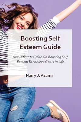 Boosting Self Esteem Guide: Your Ultimate Guide... 1802867961 Book Cover