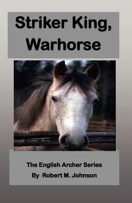 Striker King, Warhorse: The English Archer Series 1470081393 Book Cover