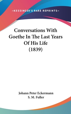 Conversations With Goethe In The Last Years Of ... 1437001629 Book Cover