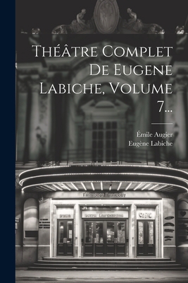 Théâtre Complet De Eugene Labiche, Volume 7... [French] 1021205346 Book Cover