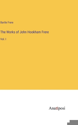 The Works of John Hookham Frere: Vol. I 3382167158 Book Cover