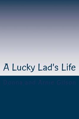 A Lucky Lad's Life: A Journey to a surprise ending 1519310641 Book Cover
