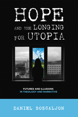 Hope and the Longing for Utopia: Futures and Il... 1498234798 Book Cover