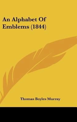 An Alphabet of Emblems (1844) 1161852719 Book Cover