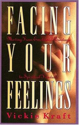 Facing Your Feelings: Moving from Emotional Bon... 0849938570 Book Cover