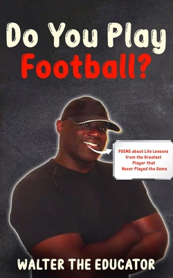 Do You Play Football?: Poems about Life Lessons... 1088119484 Book Cover