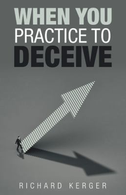 When You Practice to Deceive 1973646064 Book Cover
