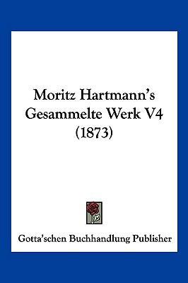Moritz Hartmann's Gesammelte Werk V4 (1873) [German] 1160749949 Book Cover