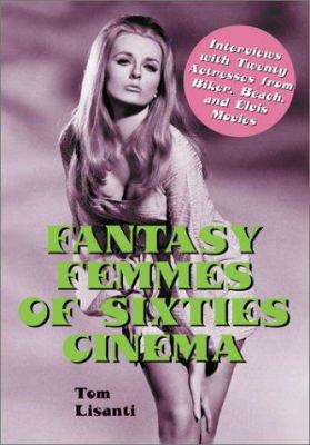 Fantasy Femmes of 60's Cinema: Interviews With ... 0786408685 Book Cover