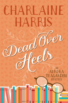 Dead Over Heels: An Aurora Teagarden Mystery 1625675151 Book Cover