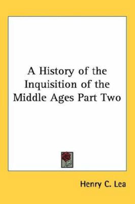 A History of the Inquisition of the Middle Ages... 1432625454 Book Cover