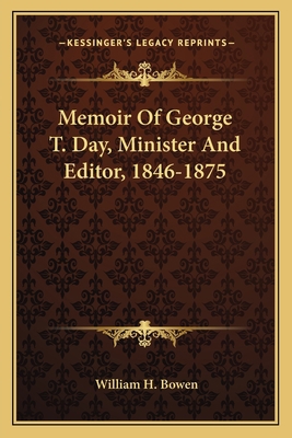 Memoir Of George T. Day, Minister And Editor, 1... 1163797065 Book Cover