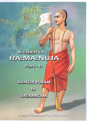 Acharya Ramanuja - Part II : Kanchipuram to Sri Rangam