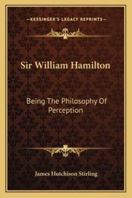 Sir William Hamilton: Being The Philosophy Of P... 1163081647 Book Cover