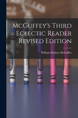 McGuffey's Third Eclectic Reader Revised Edition 1014622689 Book Cover