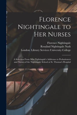 Florence Nightingale to Her Nurses: a Selection... 1013590627 Book Cover