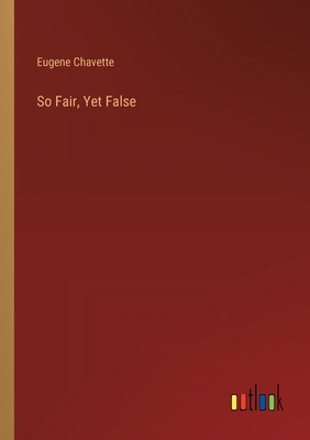 So Fair, Yet False 3368845845 Book Cover