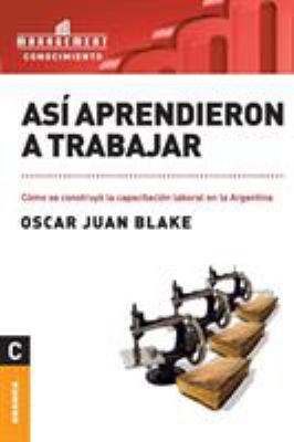 Así aprendieron a trabajar: Cómo se construyó l... [Spanish] 9506415307 Book Cover