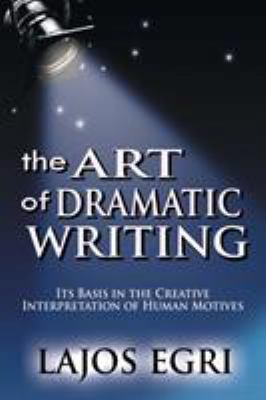 The Art Of Dramatic Writing: Its Basis In The C... 9562915867 Book Cover