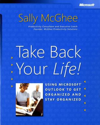 Take Back Your Life!: Using Microsoft Outlook t... 0735620407 Book Cover