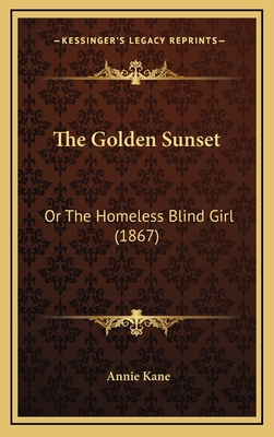 The Golden Sunset: Or the Homeless Blind Girl (... 1165193973 Book Cover