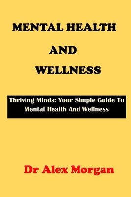 Mental Health and Wellness: Thriving Minds: You... B0CVPV8H2P Book Cover