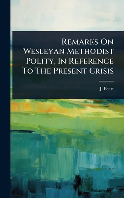 Remarks On Wesleyan Methodist Polity, In Refere... 1024846156 Book Cover