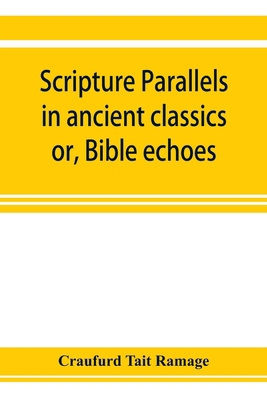 Scripture parallels in ancient classics; or, Bi... 9353923662 Book Cover