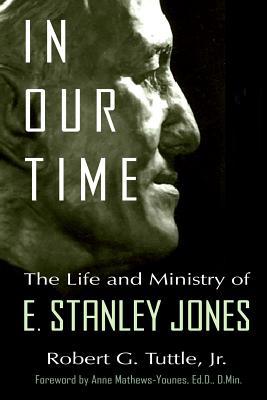 In Our Time: The Life and Ministry of E. Stanle... 179381323X Book Cover