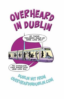 Overheard in Dublin: Dublin Wit from Overheardi... 0717141144 Book Cover