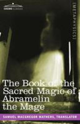 The Book of the Sacred Magic of Abramelin the Mage 1602066817 Book Cover