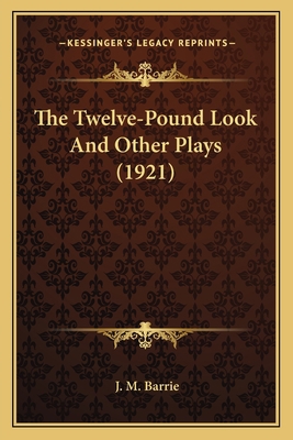 The Twelve-Pound Look And Other Plays (1921) 1164011774 Book Cover