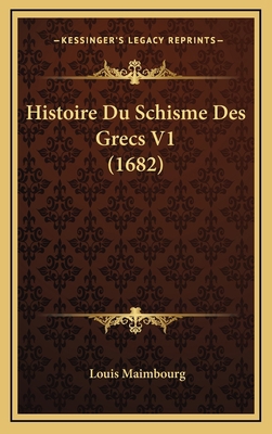 Histoire Du Schisme Des Grecs V1 (1682) [French] 1166246280 Book Cover