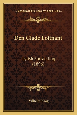 Den Glade Loitnant: Lyrisk Fortaelling (1896) [Danish] 1167551346 Book Cover