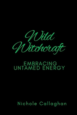 Wild Witchcraft - Embracing Untamed Energy B0FR2W7QNB Book Cover