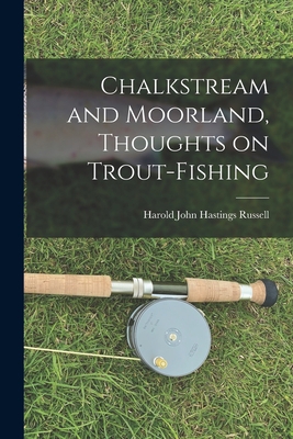 Chalkstream and Moorland, Thoughts on Trout-fis... 1017931917 Book Cover