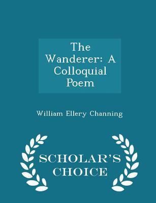 The Wanderer: A Colloquial Poem - Scholar's Cho... 1298263433 Book Cover