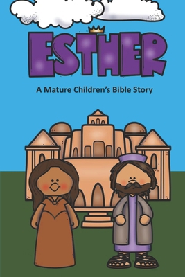 Esther A Mature Children's Bible Story B08PX8YVX8 Book Cover