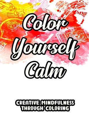 Color Yourself Calm Creative Mindfulness Throug... B08R1HVG1S Book Cover