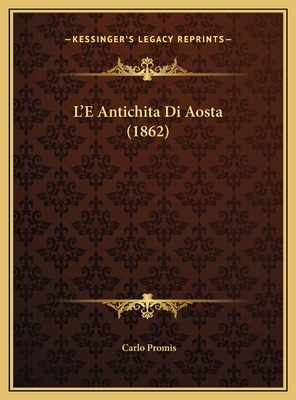 L'E Antichita Di Aosta (1862) [Italian] 1169737153 Book Cover