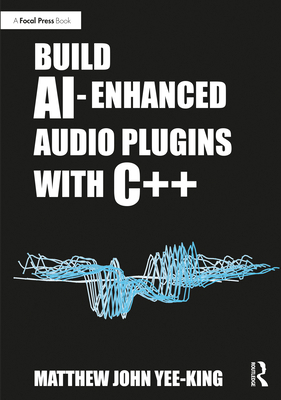 Build AI-Enhanced Audio Plugins with C++ 1032430427 Book Cover