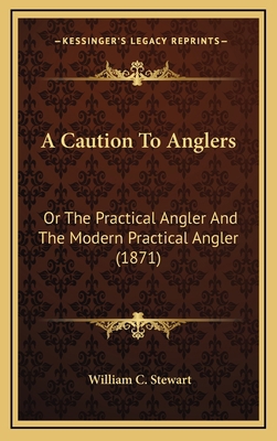 A Caution To Anglers: Or The Practical Angler A... 1168805317 Book Cover