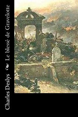 Le blessé de Gravelotte [French] 1530048745 Book Cover