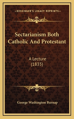 Sectarianism Both Catholic And Protestant: A Le... 1165503719 Book Cover