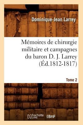 Mémoires de Chirurgie Militaire Et Campagnes Du... [French] 2012586643 Book Cover
