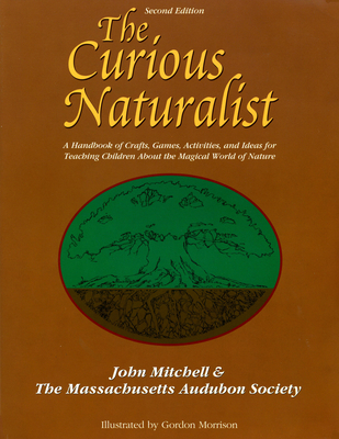 The Curious Naturalist: A Handbook of Crafts, G... 078722068X Book Cover